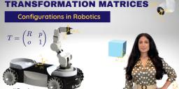 Homogeneous Transformation Matrices to Express Configurations in Robotics