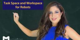 Task Space and Workspace for Robots