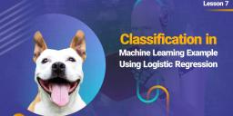 Classification in Machine Learning Example Using Logistic Regression